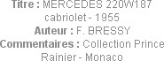 Titre : MERCEDES 220W187 cabriolet - 1955
Auteur : F. BRESSY
Commentaires : Collection Prince Rai...