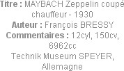 Titre : MAYBACH Zeppelin coupé chauffeur - 1930
Auteur : François BRESSY
Commentaires : 12cyl, 15...