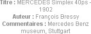 Titre : MERCEDES Simplex 40ps - 1902
Auteur : François Bressy
Commentaires : Mercedes Benz museum...