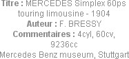 Titre : MERCEDES Simplex 60ps touring limousine - 1904
Auteur : F. BRESSY
Commentaires : 4cyl, 60...