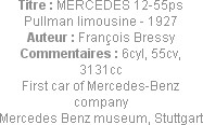 Titre : MERCEDES 12-55ps Pullman limousine - 1927
Auteur : François Bressy
Commentaires : 6cyl, 5...