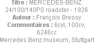 Titre : MERCEDES-BENZ 24/100/140PS roadster - 1926
Auteur : François Bressy
Commentaires : 6cyl, ...