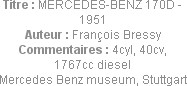 Titre : MERCEDES-BENZ 170D - 1951
Auteur : François Bressy
Commentaires : 4cyl, 40cv, 1767cc dies...