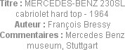 Titre : MERCEDES-BENZ 230SL cabriolet hard top - 1964
Auteur : François Bressy
Commentaires : Mer...