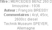 Titre : MERCEDES BENZ 260 D limousine - 1936
Auteur : François BRESSY
Commentaires : 4cyl, 45cv, ...