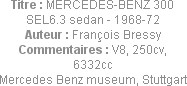 Titre : MERCEDES-BENZ 300 SEL6.3 sedan - 1968-72
Auteur : François Bressy
Commentaires : V8, 250c...