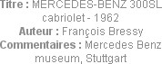 Titre : MERCEDES-BENZ 300SL cabriolet - 1962
Auteur : François Bressy
Commentaires : Mercedes Ben...