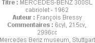 Titre : MERCEDES-BENZ 300SL cabriolet - 1962
Auteur : François Bressy
Commentaires : 6cyl, 215cv,...