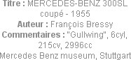Titre : MERCEDES-BENZ 300SL coupé - 1955
Auteur : François Bressy
Commentaires : "Gullwing", 6cyl...