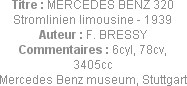 Titre : MERCEDES BENZ 320 Stromlinien limousine - 1939
Auteur : F. BRESSY
Commentaires : 6cyl, 78...