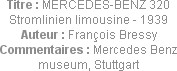 Titre : MERCEDES-BENZ 320 Stromlinien limousine - 1939
Auteur : François Bressy
Commentaires : Me...