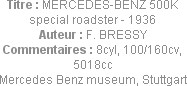 Titre : MERCEDES-BENZ 500K special roadster - 1936
Auteur : F. BRESSY
Commentaires : 8cyl, 100/16...
