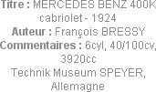 Titre : MERCEDES BENZ 400K cabriolet - 1924
Auteur : François BRESSY
Commentaires : 6cyl, 40/100c...
