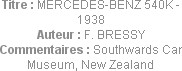 Titre : MERCEDES-BENZ 540K - 1938
Auteur : F. BRESSY
Commentaires : Southwards Car Museum, New Ze...