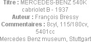 Titre : MERCEDES-BENZ 540K cabriolet B - 1937
Auteur : François Bressy
Commentaires : 8cyl, 115/1...