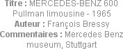 Titre : MERCEDES-BENZ 600 Pullman limousine - 1965
Auteur : François Bressy
Commentaires : Merced...