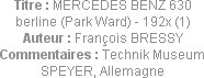 Titre : MERCEDES BENZ 630 berline (Park Ward) - 192x (1)
Auteur : François BRESSY
Commentaires : ...
