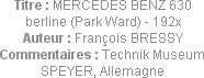 Titre : MERCEDES BENZ 630 berline (Park Ward) - 192x
Auteur : François BRESSY
Commentaires : Tech...