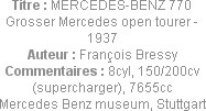 Titre : MERCEDES-BENZ 770 Grosser Mercedes open tourer - 1937
Auteur : François Bressy
Commentair...