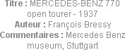 Titre : MERCEDES-BENZ 770 open tourer - 1937
Auteur : François Bressy
Commentaires : Mercedes Ben...