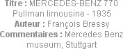 Titre : MERCEDES-BENZ 770 Pullman limousine - 1935
Auteur : François Bressy
Commentaires : Merced...
