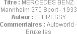 Titre : MERCEDES BENZ Mannheim 370 Sport - 1933
Auteur : F. BRESSY
Commentaires : Autoworld - Bru...