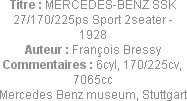 Titre : MERCEDES-BENZ SSK 27/170/225ps Sport 2seater - 1928
Auteur : François Bressy
Commentaires...