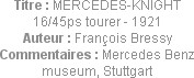 Titre : MERCEDES-KNIGHT 16/45ps tourer - 1921
Auteur : François Bressy
Commentaires : Mercedes Be...