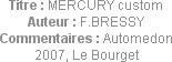 Titre : MERCURY custom
Auteur : F.BRESSY
Commentaires : Automedon 2007, Le Bourget