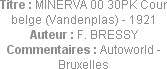 Titre : MINERVA 00 30PK Cour belge (Vandenplas) - 1921
Auteur : F. BRESSY
Commentaires : Autoworl...