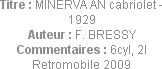 Titre : MINERVA AN cabriolet - 1929
Auteur : F. BRESSY
Commentaires : 6cyl, 2l
Retromobile 2009