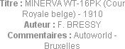 Titre : MINERVA WT-16PK (Cour Royale belge) - 1910
Auteur : F. BRESSY
Commentaires : Autoworld - ...
