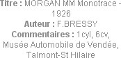 Titre : MORGAN MM Monotrace - 1926
Auteur : F.BRESSY
Commentaires : 1cyl, 6cv, 
Musée Automobile...