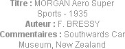 Titre : MORGAN Aero Super Sports - 1935
Auteur : F. BRESSY
Commentaires : Southwards Car Museum, ...