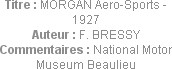 Titre : MORGAN Aero-Sports - 1927
Auteur : F. BRESSY
Commentaires : National Motor Museum Beaulieu