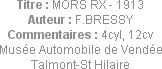 Titre : MORS RX - 1913
Auteur : F.BRESSY
Commentaires : 4cyl, 12cv
Musée Automobile de Vendée
T...