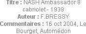 Titre : NASH Ambassador 8 cabriolet - 1939
Auteur : F.BRESSY
Commentaires : 16 oct 2004, Le Bourg...