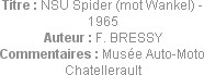 Titre : NSU Spider (mot Wankel) - 1965
Auteur : F. BRESSY
Commentaires : Musée Auto-Moto Chatelle...