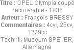 Titre : OPEL Olympia coupé découvrable - 1936
Auteur : François BRESSY
Commentaires : 4cyl, 26cv,...