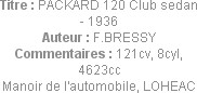 Titre : PACKARD 120 Club sedan - 1936
Auteur : F.BRESSY
Commentaires : 121cv, 8cyl, 4623cc
Manoi...