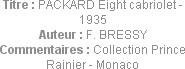 Titre : PACKARD Eight cabriolet - 1935
Auteur : F. BRESSY
Commentaires : Collection Prince Rainie...