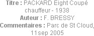 Titre : PACKARD Eight Coupé chauffeur - 1938
Auteur : F. BRESSY
Commentaires : Parc de St Cloud, ...