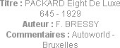 Titre : PACKARD Eight De Luxe 645 - 1929
Auteur : F. BRESSY
Commentaires : Autoworld - Bruxelles