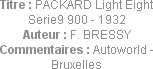 Titre : PACKARD Light Eight Serie9 900 - 1932
Auteur : F. BRESSY
Commentaires : Autoworld - Bruxe...