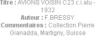 Titre : AVIONS VOISIN C23 c.i.alu - 1932
Auteur : F.BRESSY
Commentaires : Collection Pierre Giana...