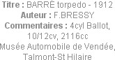 Titre : BARRÉ torpedo - 1912
Auteur : F.BRESSY
Commentaires : 4cyl Ballot, 10/12cv, 2116cc
Musée...
