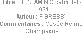 Titre : BENJAMIN C cabriolet - 1921
Auteur : F BRESSY
Commentaires : Musée Reims-Champagne