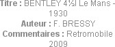 Titre : BENTLEY 4½l Le Mans - 1930
Auteur : F. BRESSY
Commentaires : Retromobile 2009