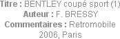 Titre : BENTLEY coupé sport (1)
Auteur : F. BRESSY
Commentaires : Retromobile 2006, Paris