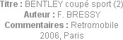 Titre : BENTLEY coupé sport (2)
Auteur : F. BRESSY
Commentaires : Retromobile 2006, Paris
